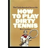The Underhanded Serve: Or How to Play Dirty Tennis