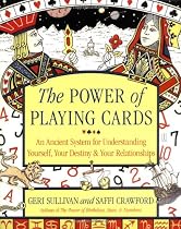 The Power of Playing Cards: An Ancient System for Understanding Yourself, Your Destiny, & Your Relationships