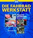 Die Fahrrad-Werkstatt: Reparatur und Wartung Schritt f&uuml;r Schritt