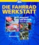 Die Fahrrad-Werkstatt: Reparatur und Wartung Schritt f�r Schritt