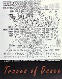 Traces Of Dance: Choreographers Drawings And Notations