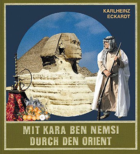 Mit Kara Ben Nemsi durch den Orient: Reiseerlebnisse auf Karl Mays Spuren im Nahen Osten und in Nordafrika (Karl May Sonderband 22) (German Edition)
