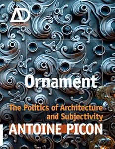 Ornament: The Politics of Architecture and Subjectivity - AD Primer (Architectural Design Primer) by Antoine Picon