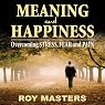 Meaning and Happiness: Overcoming STRESS, FEAR, and PAIN