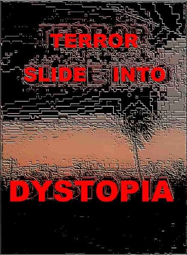 The Terror Slide Into Dystopia: VOTE OBAMA 2012, OR ELSE... (Practical Politics)