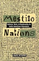 Mestizo Nations: Culture, Race, and Conformity in Latin American Literature Mestizo Nations: Culture, Race, and Conformity in Latin American Literature