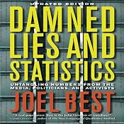 Damned Lies and Statistics: Untangling Numbers from the Media, Politicians, and Activists | [Joel Best]