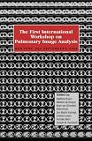 The First International Workshop on Pulmonary Image Analysis