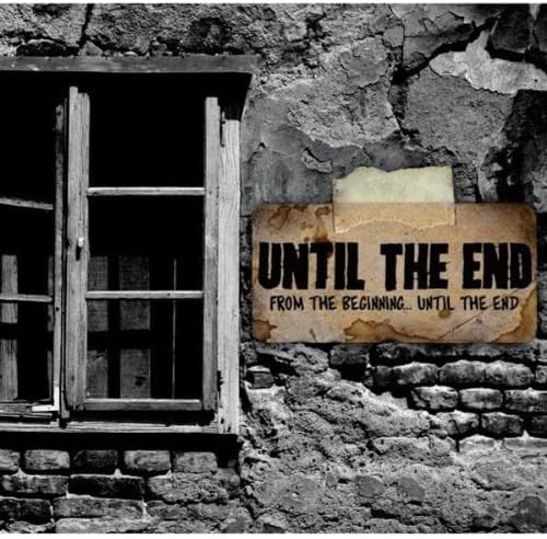 From The Beginning, Until The End