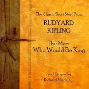 Rudyard Kipling: The Man Who Would Be King | [Rudyard Kipling]