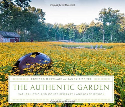 The Authentic Garden: Naturalistic and Contemporary Landscape Design by Richard Hartlage (2015-11-17)