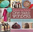 Fabric-by-Fabric One-Yard Wonders: 101 Sewing Projects Using Cottons, Knits, Voiles, Corduroy, Fleece, Flannel, Home Dec, Oilcloth, Wool, and Beyond