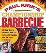 Paul Kirk's Championship Barbecue: Barbecue Your Way to Greatness with 575 Lip-Smackin' Recipes from the Baron of Barbecue