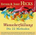 Wunscherf&uuml;llung - die 22 Methoden: Die Anleitung zur Wunscherf&uuml;llung nach den Durchsagen von Abraham
