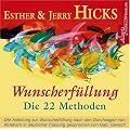 Wunscherf�llung - die 22 Methoden: Die Anleitung zur Wunscherf�llung nach den Durchsagen von Abraham