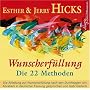 Wunscherf�llung - die 22 Methoden: Die Anleitung zur Wunscherf�llung nach den Durchsagen von Abraham