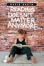 Reading Doesn't Matter Anymore: Shatterings the Myths of Literacy