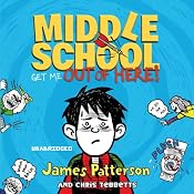 Middle School: Get Me Out of Here! | James Patterson, Chris Tebbetts