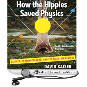 How the Hippies Saved Physics: Science, Counterculture, and the Quantum Revival (Unabridged)