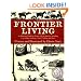 Frontier Living: An Illustrated Guide to Pioneer Life in America