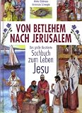 Produkt-Bild: Von Betlehem nach Jerusalem: Das grosse illustrierte Sachbuch zum Leben Jesu