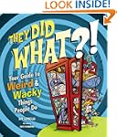 They Did WHAT?!: Your Guide to Weird...