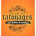 La bible des tatouages : 677 mod�les de tatouages - 12 th�mes : ailes, animaux, dragons, manchette/tribal, symboles, coeur, floral, soleils, celtique, bas du dos, cr�nes, divers