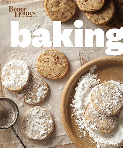 Better Homes and Gardens Baking: More than 350 Recipes Plus Tips and Techniques (Better Homes and Gardens Cooking)