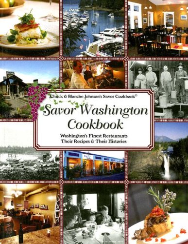 Savor Washington Cookbook: Washington's Finest Restaurants Their Recipes & Their Histories (Savor Cookbook) (Chuck & Blanche Johnson's Savor Cookbook)