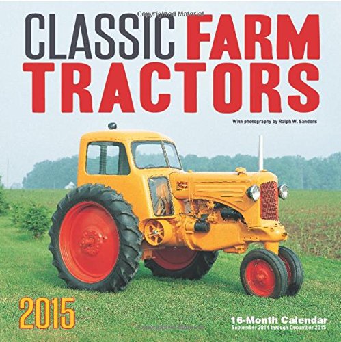 Classic Farm Tractors 2015: 16-Month Calendar September 2014 through December 2015