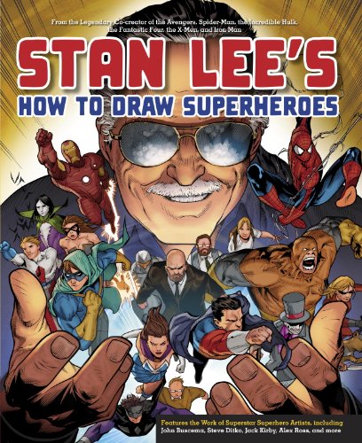 Download Stan Lee's How to Draw Superheroes: From the Legendary Co-creator of the Avengers, Spider-Man, the Incredible Hulk, the Fantastic Four, the X-Men, and Iron Man