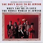 You Don't Have to Be Jewish When You're in Love the Whole World Is Jewish by Bob Booker and George Foster