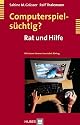 Computerspiels&uuml;chtig? Rat und Hilfe f&uuml;r Eltern