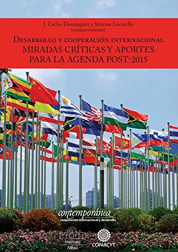 Desarrollo y cooperación Internacional: Miradas críticas y aportes para la agenda post-2015 (Spanish Edition)