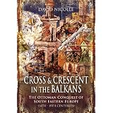 CROSS AND CRESCENT IN THE BALKANS: The Ottoman Conquest of Southeastern Europe (14th - 15th centuries) (Hardcover) newly tagged "islam"