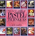 The Encyclopedia of Pastel Techniques: A Unique A-Z Directory of Pastel-Painting Techniques Plus Guidance on How Best to Use Them