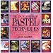 The Encyclopedia of Pastel Techniques: A Unique A-Z Directory of Pastel-Painting Techniques Plus Guidance on How Best to Use Them