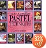 The Encyclopedia of Pastel Techniques: A Unique A-Z Directory of Pastel-Painting Techniques Plus Guidance on How Best to Use Them