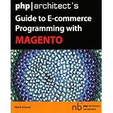 Php Architect's Guide to E-commerce Programming With Magentopar Mark Kimsal