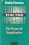 Petitioning for the Impossible: The Prayer of Supplication