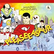 The Amazing Adventures of Pleaseeasaur | [Pleaseeasaur]