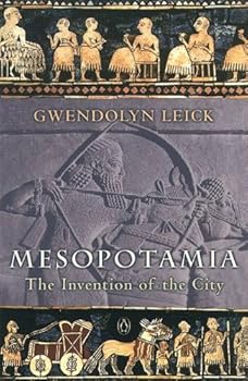 mesopotamia: the invention of the city - gwendolyn leick