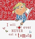 I will not ever never eat a tomato : featuring Charlie and Lola