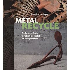M�tal recycl� : De la technique � l'objet en m�tal de r�cup�ration
