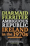 Ambiguous republic : Ireland in the 1970s