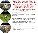 Indoor Furnitures item: The Down and Dirty Generate Extra Cash, Inner Game and Sales Models for Living Room Furniture On-line Businesses 3 CD Pack