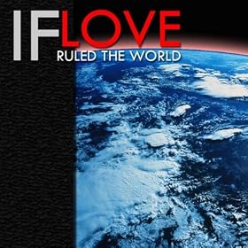 If Love Ruled the World