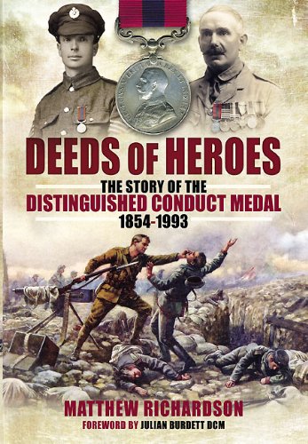 DEEDS OF HEROES: The Story of the Distinguished Conduct Medal 1854-1993