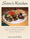 Sitto's Kitchen: A Treasury of Syrian Family Recipes Taught from Mother to Daughter for Over 100 Years