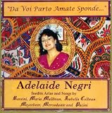 Da Voi Parto Amate Sponde: Adelaide Negri Sings Arias and Songs by Rossini, Malibran, Colbran, Meyerbeer, Mercadente, and Pacini (Milan, March 1993)
